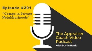 The Appraiser Coach Video Podcast 291  Comps in Private Neighborhoods [upl. by Malas]