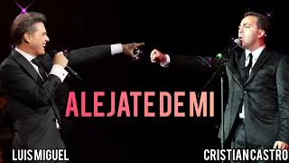 Alejate De Mi  Luis Miguel Ft Cristian Castro  Camila [upl. by Hayes]