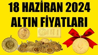 18 HAZİRAN 2024  ALTIN FİYATLARI TÜM ÇEŞİTLER  GRAM ÇEYREK YARIM TAM BİLEZİK ATA REŞAT ONS [upl. by Goss]