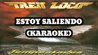 Tren Loco  Estoy Saliendo Karaoke [upl. by Westfahl]