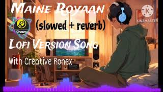 Maine Royaan slowed  reverb  lofi Version Song [upl. by Lajes]