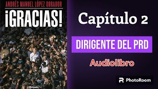 AudioLibro Gracias por Andres Manuel Lopez Obrador Capitulo 2 quotDirigente del PRDquot [upl. by Aivonas]