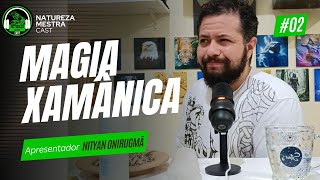 Natureza Mestra Cast Episódio 2 Magia Xamânica [upl. by Emsmus]