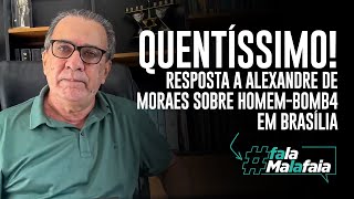 QUENTÍSSIMO Resposta a Alexandre de Moraes sobre homembomba em Brasília [upl. by Bronder590]