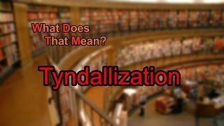 What does Tyndallization mean [upl. by Hogan285]