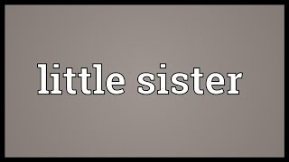 Little sister Meaning [upl. by Cohligan]