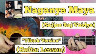 Naganya Maya  Sajjan Raj Vaidya  Guitar Lesson  Easy Chords  Tiktok Version [upl. by Sandberg543]