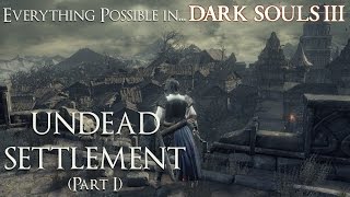 Dark Souls 3 Walkthrough  Everything possible in Undead Settlement Part 1 [upl. by Cir]