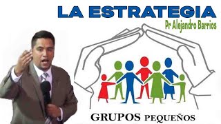 Grupos Pequeños  La Estrategia  Pr Alejandro Barrios Sermones Adventistas [upl. by Leoy]