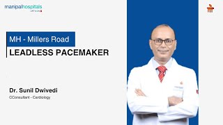 Leadless Pacemaker  Dr Sunil Dwivedi  Manipal Hospital Millers Road [upl. by Keefer]