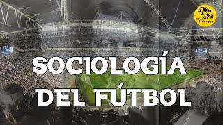 SOCIOLOGÍA DEL FÚTBOL ¿Un simple deporte o un objeto de estudio  La vía Sociológica [upl. by Warchaw]