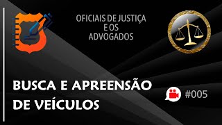 OFICIAIS DE JUSTIÇA E OS ADVOGADOS 05  BUSCA E APREENSÃO DE VEÍCULOS [upl. by Aholah]