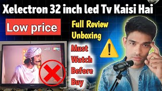 Xelectron led tv Unboxing  Xelectron 32 inch led tv  Best 32 inch Led Tv  X electron led tv Test [upl. by Ennovehc121]