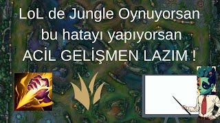 LoL de Jungle Oynuyorsan bu hatayı yapıyorsan acil gelişmen lazım [upl. by Anavlis]