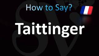 How to Pronounce Taittinger Champagne CORRECTLY [upl. by Ludmilla728]