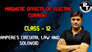 MAGNETIC EFFECTS OF ELECTRIC CURRENT  AMPERES CIRCUITAL LAW AND SOLENOID  CLASS  12 [upl. by Madson]