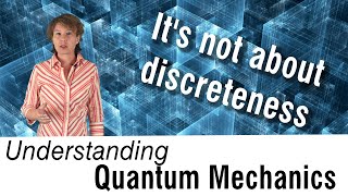 Understanding Quantum Mechanics 1 It’s not about discreteness [upl. by Weston588]