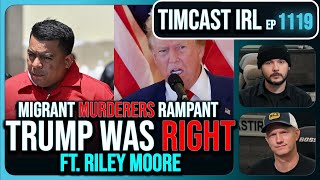 SHOCK Report PROVES Trump Right 15000 Migrant MURDERERS AT LARGE wRiley Moore  Timcast IRL [upl. by Magill956]