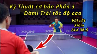 Kỹ Thuật Cơ Bản Trong Bóng Bàn Phần 3  Đờ mi Trái Với Xiom ALX 365  Bóng Bàn Nghiệp Dư  BBND [upl. by Nnovahs76]