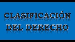 LA CLASIFICACIÓN O DIVISIÓN DEL DERECHO Enfoque Moderno [upl. by Iviv]