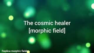 The cosmic healer morphic field [upl. by Baggott69]