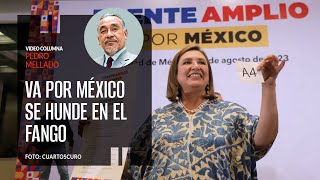 Va por México se hunde en el fango Por Pedro Mellado  Video columna [upl. by Aihsrop]