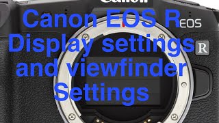 How To Change Canon EOS R Display Settings and Viewfinder Settings [upl. by Wheaton]