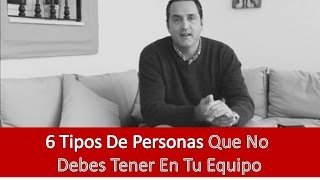 6 Tipos De Personas Que No Debes Tener En Tu Equipo [upl. by Westney]