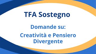 21 domande TFA Sostegno Creatività e Pensiero Divergente [upl. by Marijane]