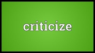 Criticize Meaning [upl. by Enelrihs]