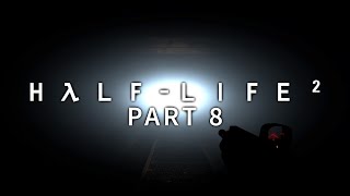 Light at the End  HalfLife 2 Blind Part 8  Lets Play Gameplay Walkthrough [upl. by Anreval]