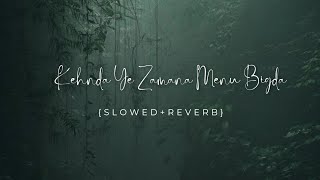 kehnda ye zamana menu bigda  slowedreverb sad [upl. by Onitsoga765]