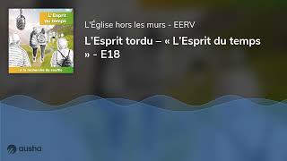 L’Esprit tordu – « L’Esprit du temps »  E18 [upl. by Dovev]