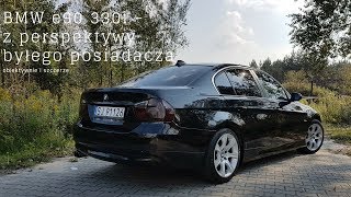 BMW e90 330i  Z PERSPEKTYWY BYŁEGO POSIADACZA [upl. by Nahseez]