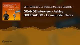 GRANDE Interview  Ashley OBEEGADOO  La méthode Pilates [upl. by Noied]