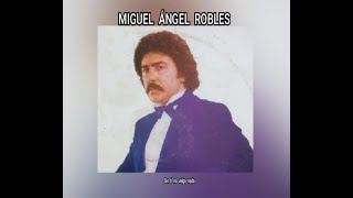 MIGUEL ANGEL ROBLES SIN TI NO VALGO NADA LETRA [upl. by Key]