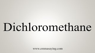 How To Say Dichloromethane [upl. by Nevanod]