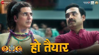 Ho Tayyar  OMG 2  Akshay Kumar Pankaj Tripathi Yami Gautam  Kailash Kher Pranaay Ginny Diwan [upl. by Devaney]