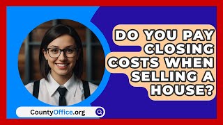 Do You Pay Closing Costs When Selling a House  CountyOfficeorg [upl. by Ttemme]