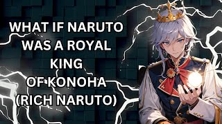 WHAT IF NARUTO WAS A ROYAL KING OF KONOHA RICH NARUTO [upl. by Alver422]