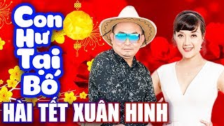 Hài Tết  Con Hư Tại Bố  Hài Xuân Hinh Vân Dung Mới Hay Nhất  Cười Bể Bụng [upl. by Ardnoyek]