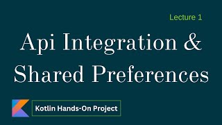 Api Integration and Shared Preferences implementation  Lecture 1  Kotlin Project 3 [upl. by Ibbor]