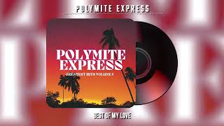 Polymite Express  Best of My Love Official Audio [upl. by Clapper]