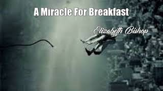 A Miracle For Breakfast Elizabeth Bishop Poem [upl. by Moynahan]