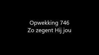 Opwekking 746  Zo zegent Hij jou met tekst [upl. by Ahsatniuq]