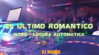 EL ULTIMO ROMANTICO  INTRO LOCURA AUTOMATICA Si yo no te vuelvo a ver  DJ MAURO [upl. by Siuqramed]