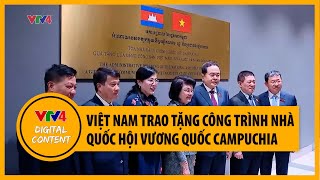 Việt Nam trao tặng công trình Nhà Quốc hội Vương quốc Campuchia  VTV4 [upl. by Akienaj678]