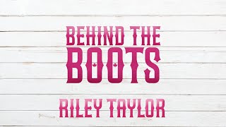 Behind the Boots with Riley Taylor [upl. by Nisen]