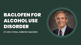 Baclofen for Alcohol Addiction  Dr John Umhau Addiction Specialist  Medication for Alcoholism [upl. by Korns281]