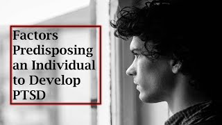 Factors Predisposing an Individual to Develop PTSD [upl. by Kal548]